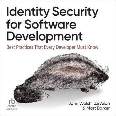 Identity Security for Software Development: Best Practices That Every Developer Must Know Audibook, by John Walsh