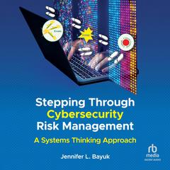 Stepping Through Cybersecurity Risk Management: A Systems Thinking Approach Audibook, by Jennifer L. Bayuk