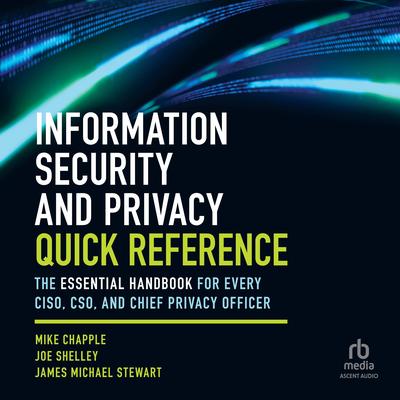 Information Security and Privacy Quick Reference: The Essential Handbook for Every CISO, CSO, and Chief Privacy Officer Audibook, by Mike Chapple