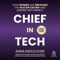 Chief in Tech: How Women are Breaking the Silicon Ceiling and Leading with Impact Audibook, by Anna Radulovski