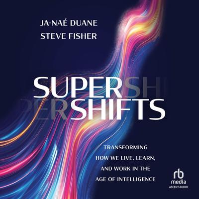 SuperShifts: Transforming How We Live, Learn, and Work in the Age of Intelligence Audibook, by Ja-Nae Duane