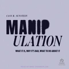 Manipulation: What It Is, Why It's Bad, What to Do About It Audibook, by Cass R. Sunstein