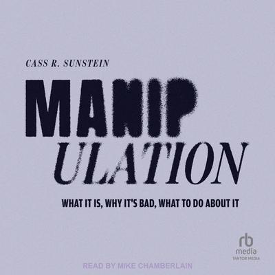 Manipulation: What It Is, Why It's Bad, What to Do About It Audibook, by Cass R. Sunstein