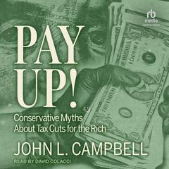 Pay Up!: Conservative Myths About Tax Cuts for the Rich Audibook, by John L. Campbell