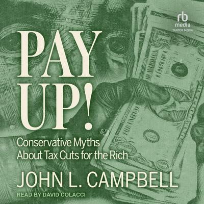 Pay Up!: Conservative Myths About Tax Cuts for the Rich Audibook, by John L. Campbell