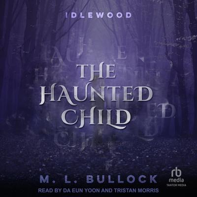 The Haunted Child Audibook, by M. L. Bullock