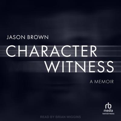 Character Witness: A Memoir Audibook, by Jason Brown