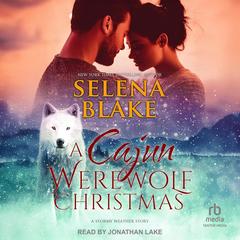 A Cajun Werewolf Christmas: Stormy Weather Book 6 Audibook, by Selena Blake