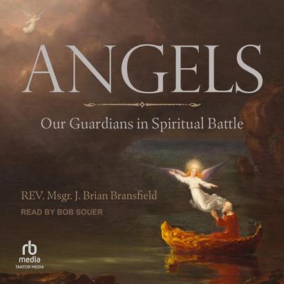 Angels: Our Guardians in Spiritual Battle Audibook, by Rev. Msgr. J. Brian Bransfield