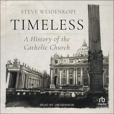 Timeless: A History of the Catholic Church Audibook, by Steve Weidenkopf