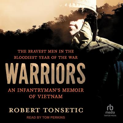 Warriors: An Infantryman’s Memoir of Vietnam Audibook, by Robert Tonsetic