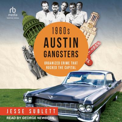 1960s Austin Gangsters: Organized Crime that Rocked the Capital Audibook, by Jesse Sublett