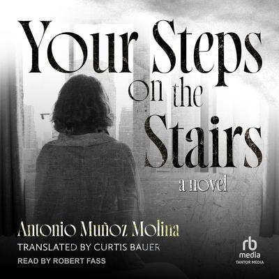 Your Steps on the Stairs: A Novel Audibook, by Antonio Muñoz Molina