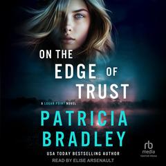 On the Edge of Trust: A Logan Point Novel Audibook, by Patricia Bradley