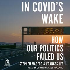 In Covid's Wake: How Our Politics Failed Us Audibook, by Frances Lee