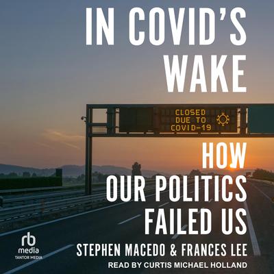 In Covid's Wake: How Our Politics Failed Us Audibook, by Frances Lee