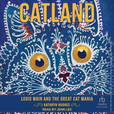 Catland: Louis Wain and the Great Cat Mania Audibook, by Kathryn Hughes