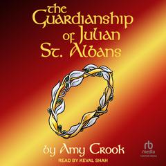 The Guardianship of Julian St. Albans Audibook, by Amy Crook
