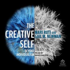 The Creative Self: Beyond Individualism Audibook, by Gail M. Newman