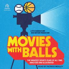 Movies with Balls: The Greatest Sports Films of All Time Analyzed Audibook, by Kyle Bandujo