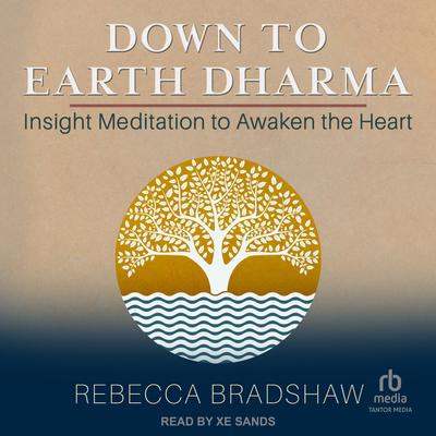 Down to Earth Dharma: Insight Meditation to Awaken the Heart Audibook, by Rebecca Bradshaw