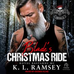 Blade's Christmas Ride: Royal Bastards MC: Huntsville Chapter Audibook, by K. L. Ramsey