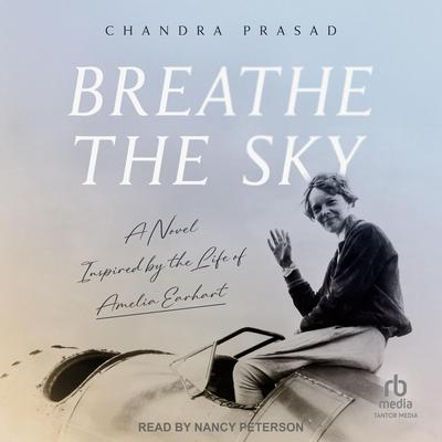 Breathe The Sky: A Novel Inspired by the Life of Amelia Earhart Audibook, by Chandra Prasad