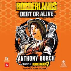 Borderlands: Debt or Alive Audibook, by Anthony Burch