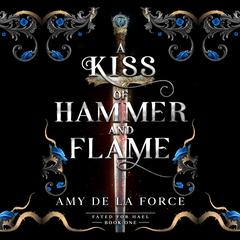 A Kiss of Hammer and Flame: The must-read, sizzling romantasy debut for fans of Throne of Glass Audibook, by Amy de la Force