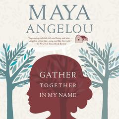 Gather Together in My Name Audibook, by Maya Angelou
