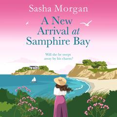 A New Arrival at Samphire Bay: A fun, lighthearted and sweeping seaside romance Audibook, by Sasha Morgan