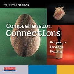 Comprehension Connections: Bridges to Strategic Reading&nbsp; Audibook, by Tanny McGregor