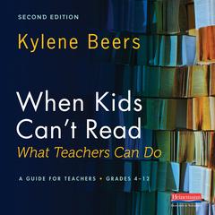 When Kids Can't Read—What Teachers Can Do: Second Edition&nbsp; Audibook, by Kylene Beers
