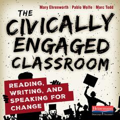 The Civically Engaged Classroom: Reading, Writing, and Speaking for Change&nbsp; Audibook, by Marc Todd