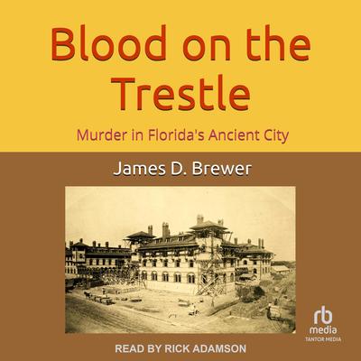 Blood on the Trestle: Murder in Florida's Ancient City’ Audibook, by James D. Brewer
