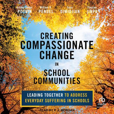 Creating Compassionate Change in School Communities: Leading Together to Address Everyday Suffering in Schools Audibook, by Ashley Seidel Potvin