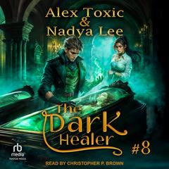 The Dark Healer: Book 8 Audibook, by Alex Toxic