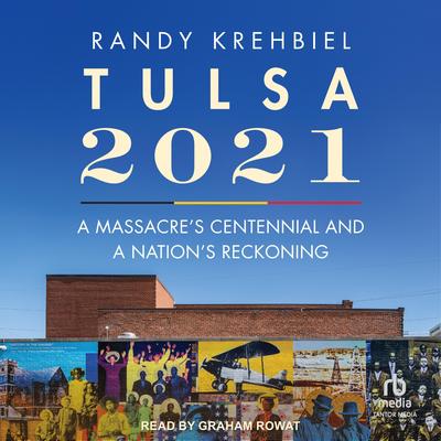 Tulsa, 2021: A Massacre's Centennial and a Nation's Reckoning Audibook, by Krehbiel null