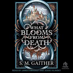 What Blooms From Death Audibook, by S.M. Gaither