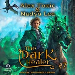 The Dark Healer: Book 7 Audibook, by Alex Toxic