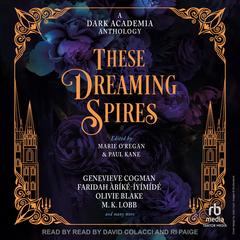 These Dreaming Spires: A Dark Academia Anthology Audibook, by Marie O’Regan