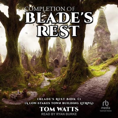 Completion of Blade's Rest Audibook, by Tom Watts