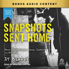 Snapshots Sent Home: From Afghanistan, Iraq, Ukraine―A Memoir Audibook, by JT Blatty