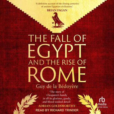 The Fall of Egypt and the Rise of Rome: A History of the Ptolemies Audibook, by Guy de la Bédoyère