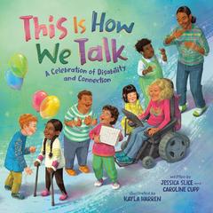 This Is How We Talk: A Celebration of Disability and Connection Audibook, by Jessica Slice