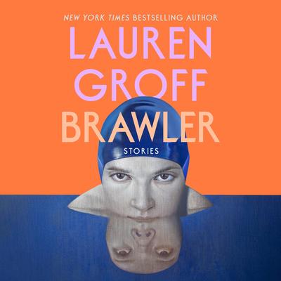Brawler: Stories Audibook, by Lauren Groff