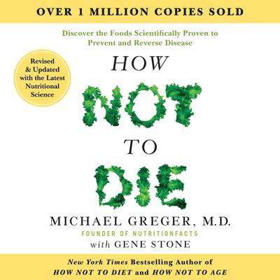 How Not to Die: Revised and Updated: Discover the Foods Scientifically Proven to Prevent and Reverse Disease Audibook, by Michael Greger
