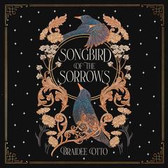 Songbird of the Sorrows Audibook, by Braidee Otto