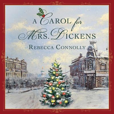 Carol for Mrs. Dickens, A Audibook, by Rebecca Connolly