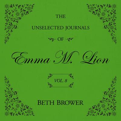 The Unselected Journals of Emma M. Lion Vol. 8 Audibook, by Beth Brower